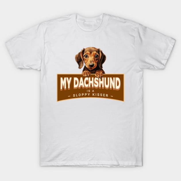 My Dachshund is a Sloppy Kisser T-Shirt by Oaktree Studios